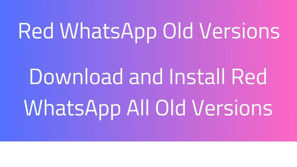 Download and Install Red WhatsaApp All old versions
